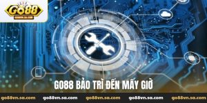 Go88 bảo trì đến mấy giờ