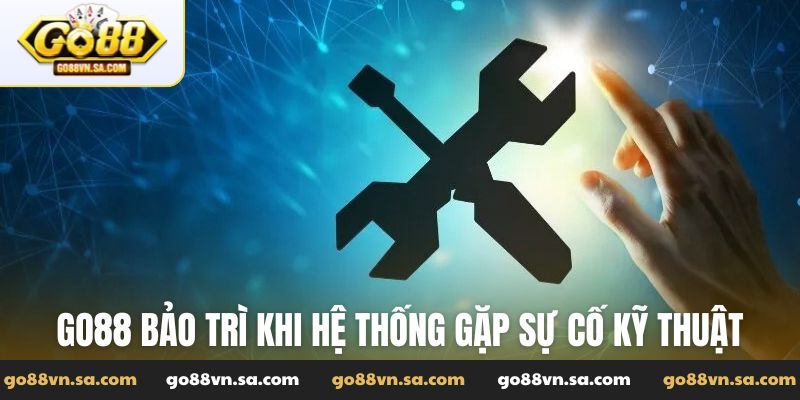 Go88 bảo trì khi hệ thống gặp sự cố kỹ thuật